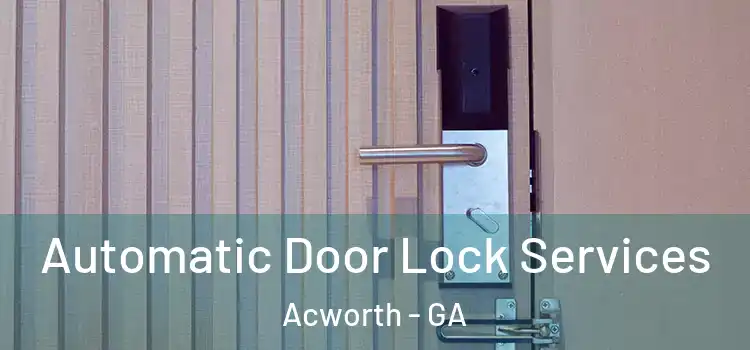  Automatic Door Lock Services Acworth - GA