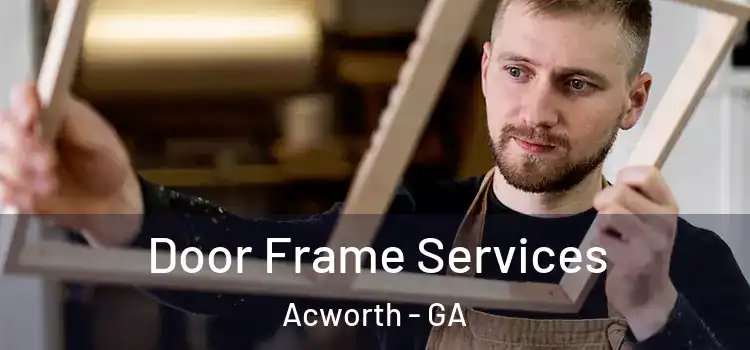  Door Frame Services Acworth - GA