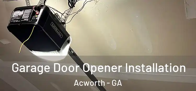  Garage Door Opener Installation Acworth - GA