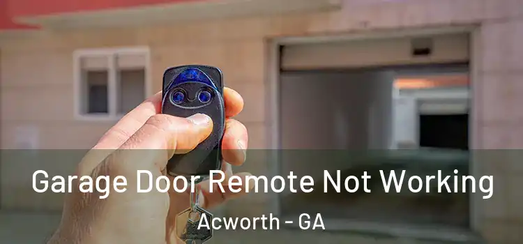  Garage Door Remote Not Working Acworth - GA