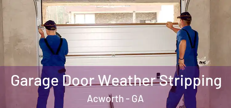  Garage Door Weather Stripping Acworth - GA
