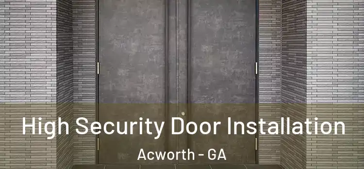  High Security Door Installation Acworth - GA